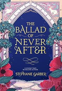 The Ballad of Never After (Once Upon a Broken Heart, #2)