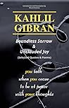 KAHLIL GIBRAN Boundless Sorrow & Unclouded Joy by Kahlil Gibran