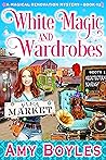 White Magic and Wardrobes (Magical Renovation Mysteries, #12)