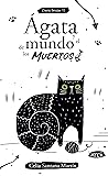 Ágata y el mundo de los muertos by Celia Santana Martín