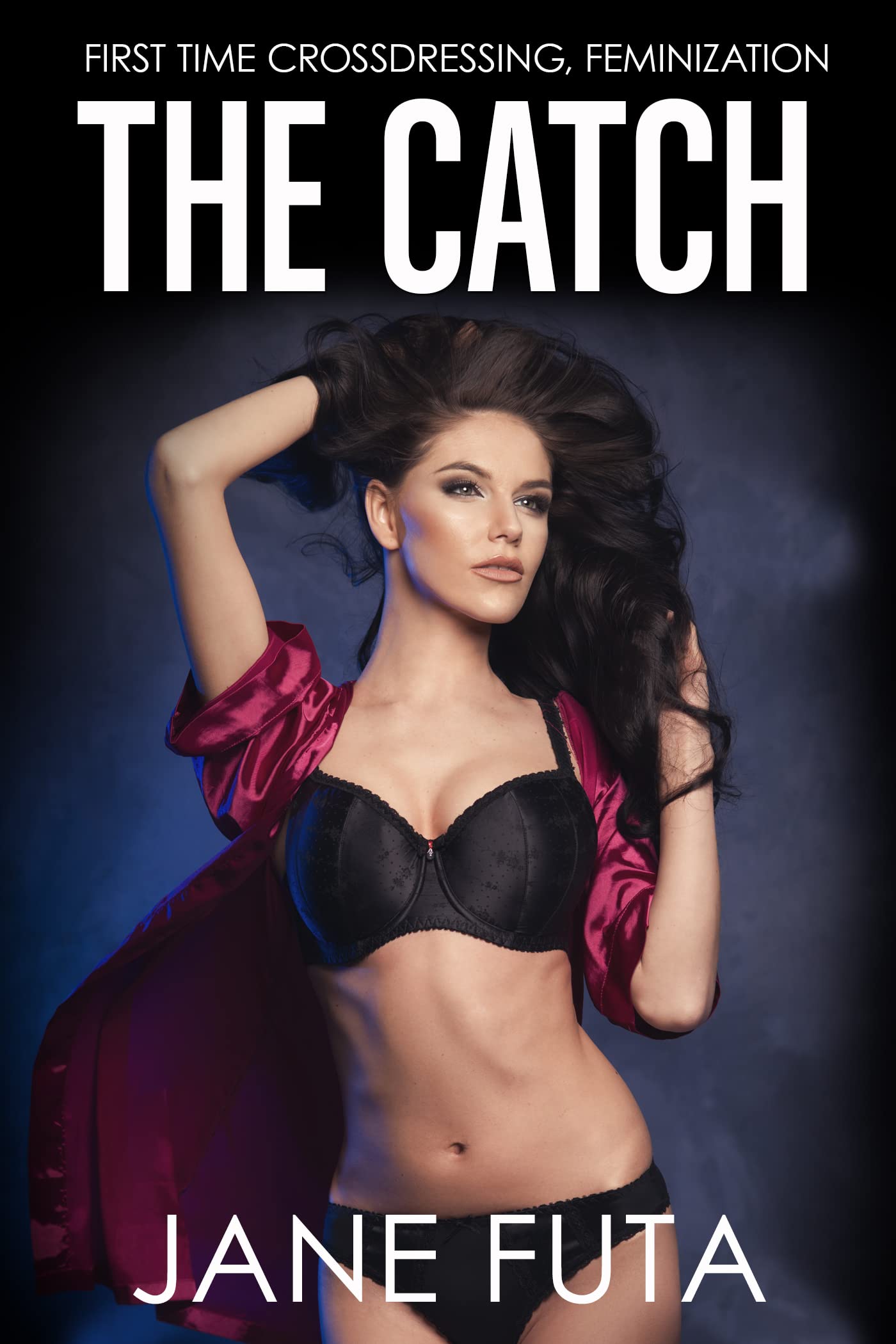 The Catch Part One: First Time Feminization, Crossdressing (Kindle Edition)