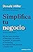 Simplifica tu negocio: 60 días para aprender gestión, marketing, ventas, liderazgo y productividad personal (Spanish Edition)