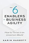 The 6 Enablers of Business Agility by Karim Harbott