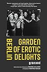 Berlin Garden of Erotic Delights by Granand