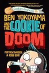 Ben Yokoyama and the Cookie of Doom by Matthew Swanson Ben Yokoyama and the Cookie of Doom by Matthew Swanson