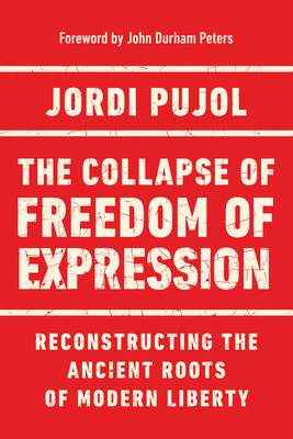 The Collapse of Freedom of Expression: Reconstructing the Ancient Roots of Modern Liberty (Catholic Ideas for a Secular World)