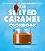 The Salted Caramel Cookbook