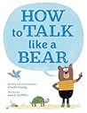 How to Talk Like a Bear How to Talk Like a Bear