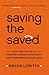 Saving the Saved: How Jesus Saves Us from Try-Harder Christianity Into Performance-Free Love