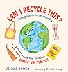 Can I Recycle This? A Kid's Guide to Better Recycling and How to Reduce Single-Use Plastics