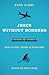 Jesus Without Borders: What Planes, Trains, and Rickshaws Taught Me about Jesus