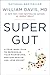Super Gut: A Four-Week Plan to Reprogram Your Microbiome, Restore Health, and Lose Weight