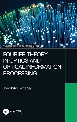 Fourier Theory in Optics and Optical Information Processing (Multidisciplinary and Applied Optics)