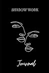 Shadow Work: A Beginner's Journey to Healing, Hope, and Self Awareness Shadow Work: A Beginner's Journey to Healing, Hope, and Self Awareness