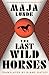 The Last Wild Horses (Climate Quartet, #3)