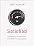 Satisfied: Discovering Contentment in a World of Consumption