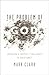 The Problem of God: Answering a Skeptic's Challenges to Christianity