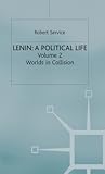 Lenin: A Political Life: Volume 2 Worlds in Collision