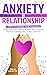 Anxiety in Relationship: Learn to Manage Your Thoughts. Overcome Your Depression, Insecurity, Jealousy, Negative Thinking, and Couple Conflicts.
