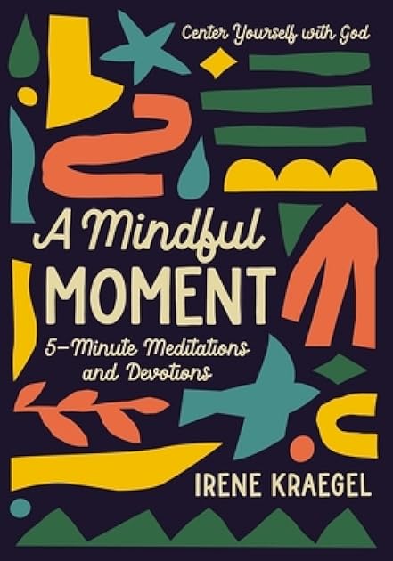 A Mindful Moment: 5-Minute Meditations and Devotions