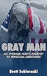 Gray Man: An Average Man's Journey To Personal Greatness Gray Man: An Average Man's Journey To Personal Greatness