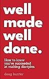 Well Made Well Done: How to know you’ve succeeded at making disciples.