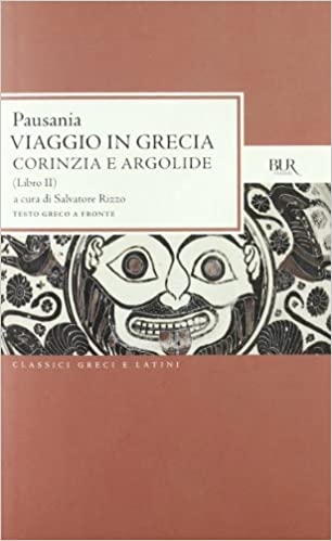 Viaggio in Grecia. Guida antiquaria e artistica. Libro secondo: Corinzia e Argolide