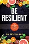 Be Resilient: 12 Keys to a Happy and Healthy Life