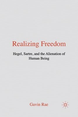 Realizing Freedom: Hegel, Sartre and the Alienation of Human Being