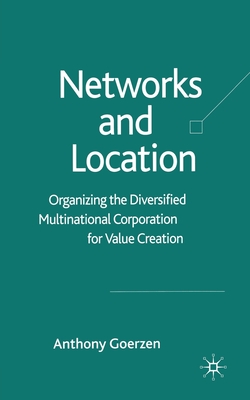 Networks and Location: Organizing the Diversified Multinational Corporation for Value Creation