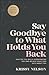 Say Goodbye to What Holds Y...