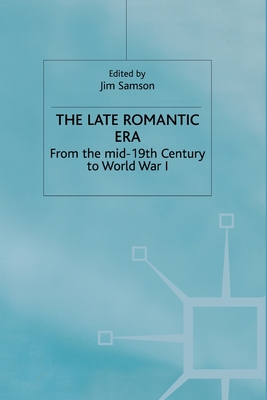 The Late Romantic Era: Volume 7: From the Mid-19th Century to World War I (Man & Music)