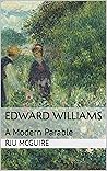 Edward Williams: A Modern Parable Edward Williams: A Modern Parable