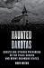 Haunted Dakotas: Ghosts and...