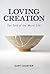 Loving Creation: The Task of the Moral Life