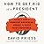 How to Get Rid of a President: History's Guide to Removing Unpopular, Unable, or Unfit Chief Executives