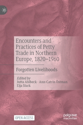 Encounters and Practices of Petty Trade in Northern Europe, 1820–1960: Forgotten Livelihoods