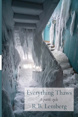 Everything Thaws: A poetic cycle