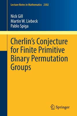 Cherlin’s Conjecture for Finite Primitive Binary Permutation Groups (Lecture Notes in Mathematics)