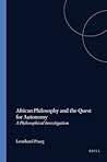 African Philosophy and the Quest for Autonomy: A Philosophical Investigation (Studien zur interkulturellen Philosophie / Studies in Intercultural ... / Études de philosophie interculturelle, 11)