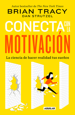 Conecta con la motivación. Siembra la motivación a voluntad / The Science of Motivation: Strategies & Techniques for Turning Dreams into Destiny (Spanish Edition)