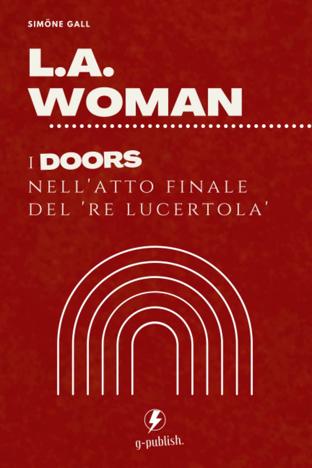 L.A. Woman: I Doors nell'atto finale del 'Re Lucertola' (Italian Edition)