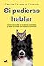 Si pudieras hablar