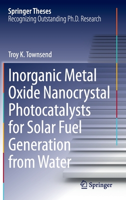 Inorganic Metal Oxide Nanocrystal Photocatalysts for Solar Fuel Generation from Water (Springer Theses)