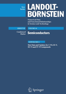 New Data and Updates for I-VII, III-V, III-VI and IV-VI Compounds (Landolt-Börnstein: Numerical Data and Functional Relationships in Science and Technology - New Series, 44A)
