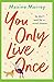 You Only Live Once