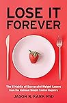 Lose It Forever: The 6 Habits of Successful Weight Losers from the National Weight Control Registry (Weight Loss Diet Self-help) Lose It Forever: The 6 Habits of Successful Weight Losers from the National Weight Control Registry (Weight Loss Diet Self-help)
