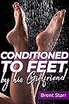 Conditioned To Feet By His Girlfriend - Secretly Trained To B... by Brent Starr