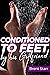 Conditioned To Feet By His Girlfriend - Secretly Trained To B... by Brent Starr