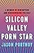 Silicon Valley Porn Star: A Memoir of Redemption and Rediscovering the Self